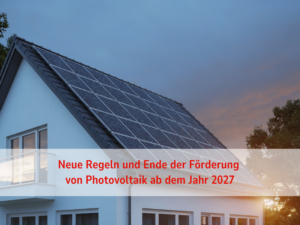 Neue Regeln und Ende der Förderung von Photovoltaik ab dem Jahr 2027